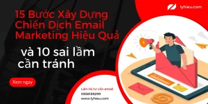 15 bước xây dựng chiến dịch email marketing hiệu quả và 10 sai lầm nên tránh