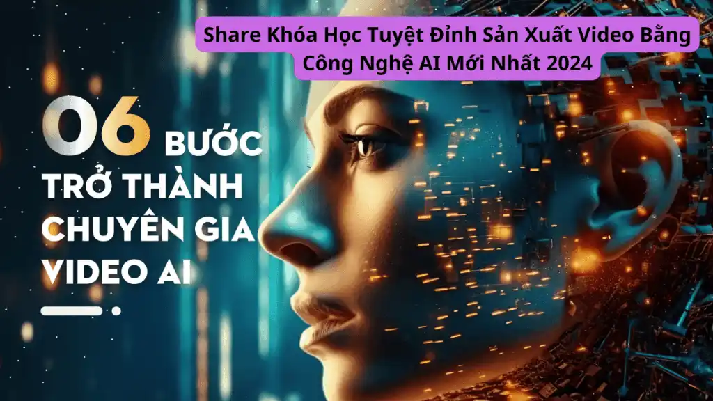 Share Khoa Hoc Tuyet Dinh San Xuat Video Bang Cong Nghe AI Moi Nhat 2024 1024x576 1